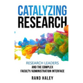 Catalyzing Research: Research Leaders and the Complex Faculty/Administration Interface