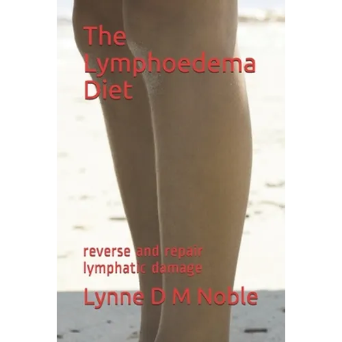 The Lymphoedema Diet: reverse and repair lymphatic damage