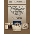 Los Angeles & S L R Co V. City of Los Angeles U.S. Supreme Court Transcript of Record with Supporting Pleadings