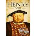 Henry VIII: A Life From Beginning to End