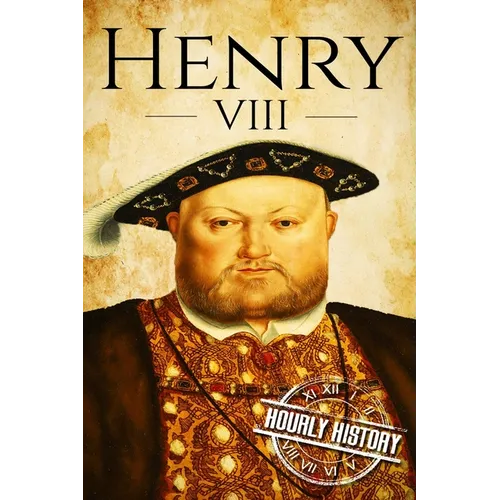 Henry VIII: A Life From Beginning to End