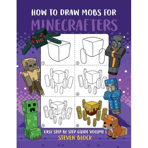 How to Draw Mobs for Minecrafters: Easy Step by Step Guide Volume 1