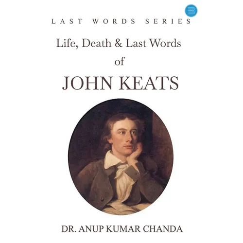 "Life, Death & Last Words of John Keats"