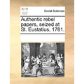 Authentic Rebel Papers, Seized at St. Eustatius, 1781.