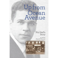 Up From Ocean Avenue: Phil Ball's story as told by Maxwell Klausner