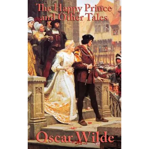 The Happy Prince and Other Tales: A Classic Collection of Oscar Wilde's Fairy Tales