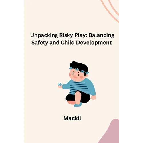 Unpacking Risky Play: Balancing Safety and Child Development