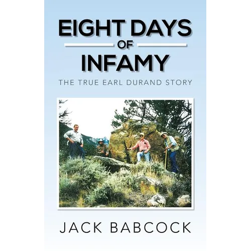 Eight Days of Infamy: The True Earl Durand Story