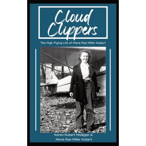 Cloud Clippers: The High-Flying Life of Marie Rae Miller Hubert