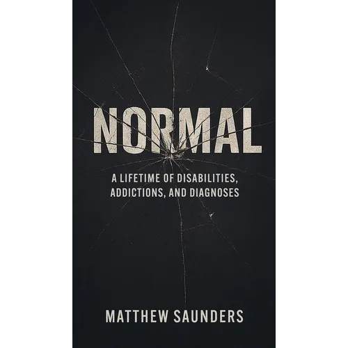 Normal: A Lifetime of Disabilities, Addictions, and Diagnoses