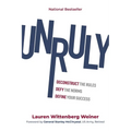 Unruly: Deconstruct the Rules, Defy the Norms, and Define Your Success