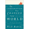 The Corporation That Changed the World: How the East India Company Shaped the Modern Multinational