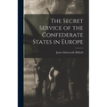 The Secret Service of the Confederate States in Europe