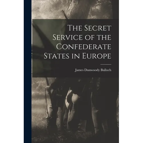 The Secret Service of the Confederate States in Europe