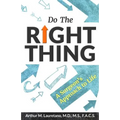 Do the Right Thing: A Surgeon's Approach to Life