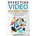 Effective Video Marketing: How to make videos that sell. Tips and strategies