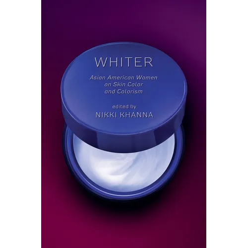 Whiter: Asian American Women on Skin Color and Colorism