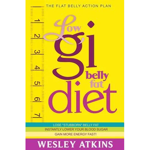 Low Gi Belly Fat Diet: The Flat Belly Action Plan