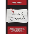 The 3x5 Coach: A Practical Guide to Coaching Your Team for Greater Results and Happier People