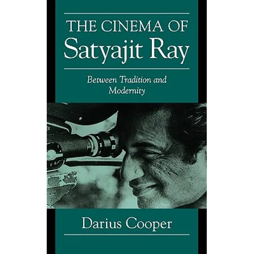 The Cinema of Satyajit Ray: Between Tradition and Modernity