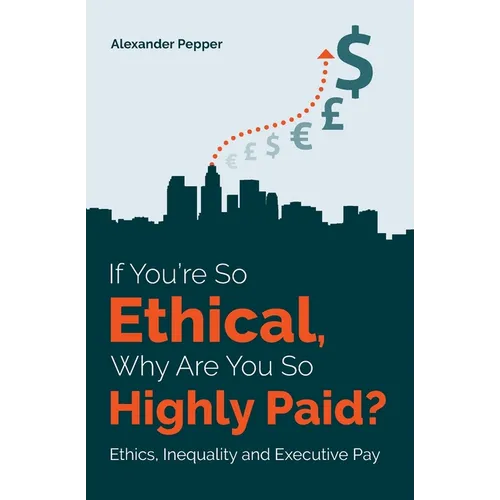 If You're So Ethical, Why Are You So Highly Paid?: Ethics, Inequality and Executive Pay