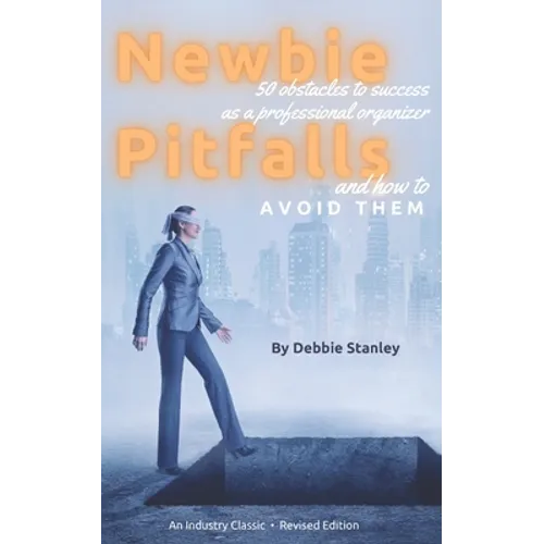 Newbie Pitfalls: 50 Obstacles to Success as a Professional Organizer and How to Avoid Them