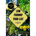 Low-Fodmap Food List: The Ultimate Guide to Low FODMAP Living to Transform your Digestive Well-being