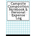 Campsite Composition Notebook & Personal Expense Log: Camping Notepad & Money Tracker - Camper & Caravan Travel Journey & Road Trip Writing & Tracking