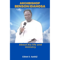 Archbishop Benson Idahosa: About his life and ministry