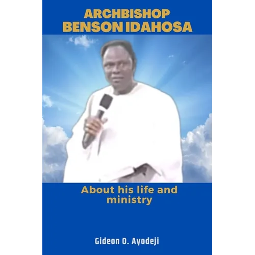 Archbishop Benson Idahosa: About his life and ministry