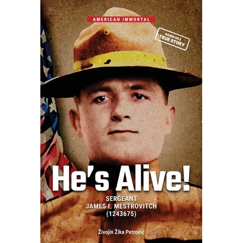 He's Alive!: Sergeant James I. Mestrovitch (1243675)