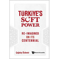 Turkiye's Soft Power: Re-Imagined on Its Centennial
