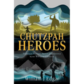 Chutzpah Heroes: Thirteen Stories About Underdogs with Wit and Courage