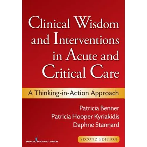 Clinical Wisdom and Interventions in Acute and Critical Care: A Thinking-in-Action Approach