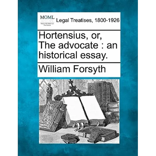 Hortensius, or, The advocate: an historical essay.