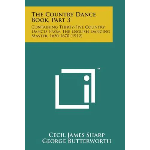 The Country Dance Book, Part 3: Containing Thirty-Five Country Dances from the English Dancing Master, 1650-1670 (1912)