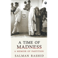 A Time Of Madness: A Memoir Of Partition