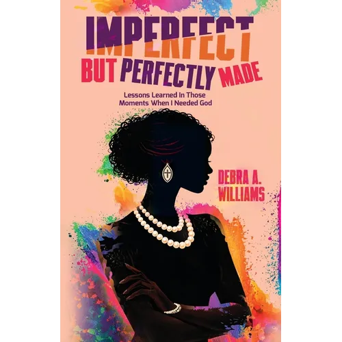 Imperfect But Perfectly Made: Lessons Learned In Those Moments When I Needed God