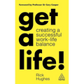 Get a Life!: Creating a Successful Work-Life Balance