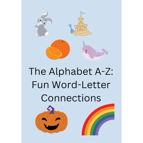 The Alphabet A-Z: Fun Word-Letter Connections