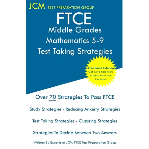 FTCE Middle Grades Mathematics 5-9 - Test Taking Strategies: FTCE 025 Exam - Free Online Tutoring - New 2020 Edition - The latest strategies to pass y