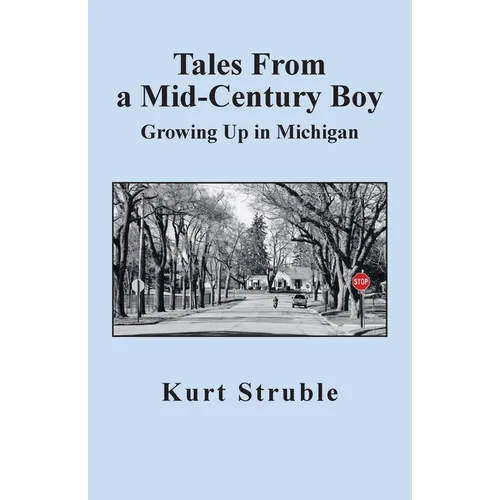 Tales From a Mid-Century Boy: Growing Up in Michigan