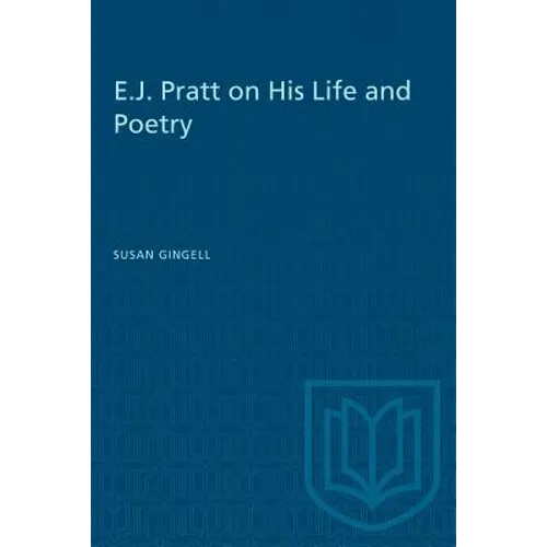 E.J. Pratt on His Life and Poetry
