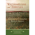 Watermelons and Thistles: Growing Up German from Russia in America
