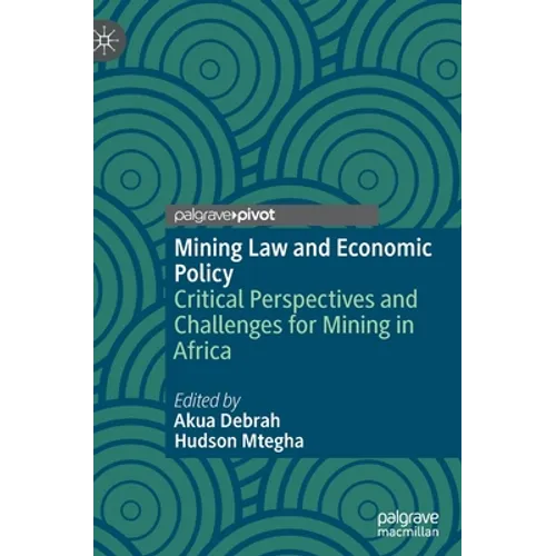 Mining Law and Economic Policy: Critical Perspectives and Challenges for Mining in Africa