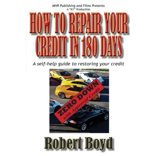 How To Repair Your Credit in 180 Days: A Self-Help Guide to Restoring Your Credit