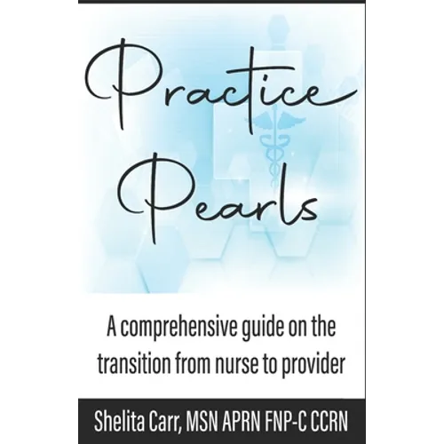 Practice Pearls: A comprehensive guide on the transition from nurse to provider - Paperback