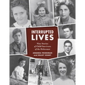 Interrupted Lives: Nine Stories of Child Survivors of the Holocaust