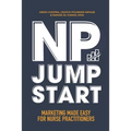 NP Jumpstart: Marketing Made Easy for Nurse Practitioners