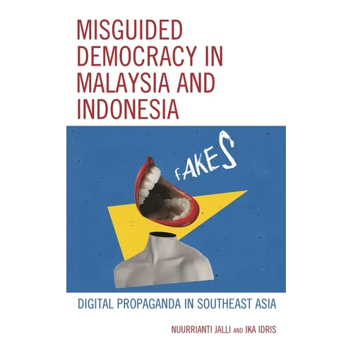 Misguided Democracy in Malaysia and Indonesia: Digital Propaganda in Southeast Asia